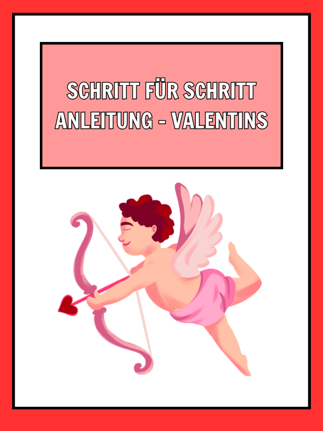Schritt für Schritt Anleitung – Valentins