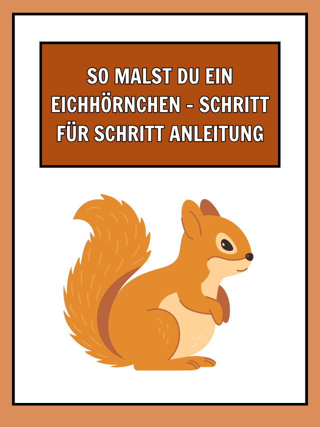 So malst du ein Eichhörnchen – Schritt für Schritt Anleitung